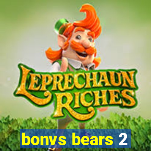 bonvs bears 2